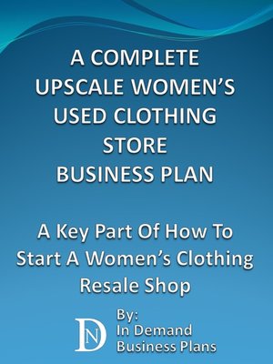 cover image of A Complete Upscale Women's Used Clothing Store Business Plan